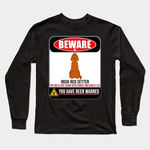 Beware Of Irish Red Setter This Dog Is Loving and Kisses A Lot - Gift For Irish Red Setter Owner Irish Red Setter Lover Long Sleeve T-Shirt by HarrietsDogGifts